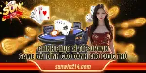 Chinh phục xì tố Sunwin – Game bài đỉnh cao dành cho cược thủ