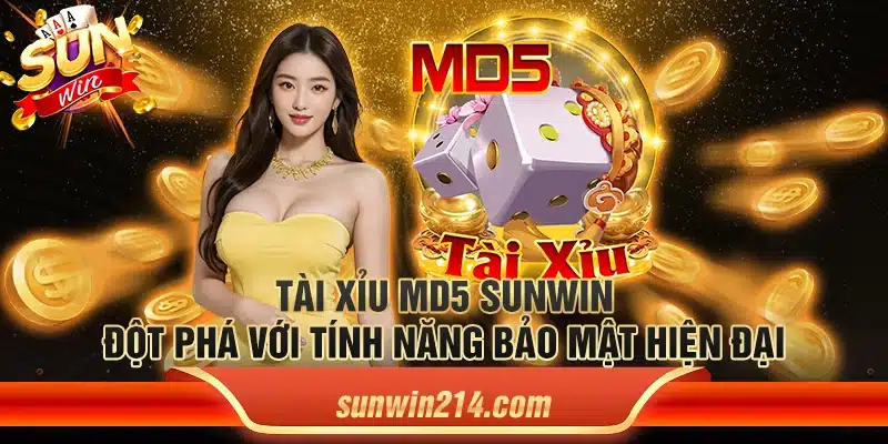 Tài Xỉu MD5 Sunwin – Đột phá với tính năng bảo mật hiện đại