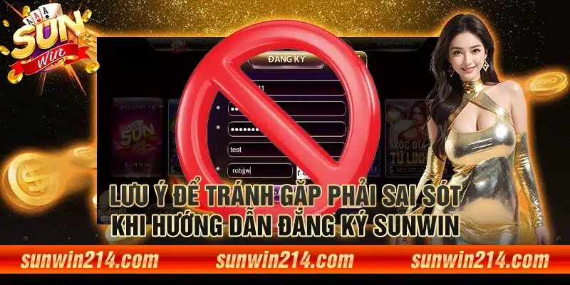 Lưu ý để tránh gặp phải sai sót khi hướng dẫn đăng ký sunwin 