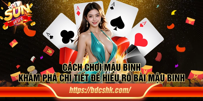 Cách chơi mậu binh: Khám phá chi tiết để hiểu rõ bài mậu binh