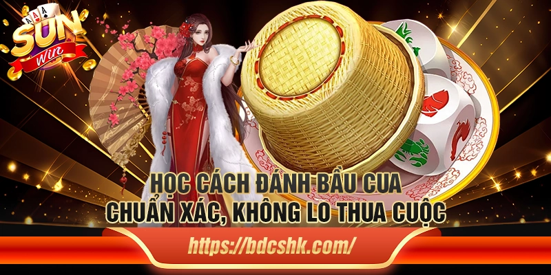 Học cách đánh bầu cua chuẩn xác, không lo thua cuộc