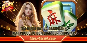 Tìm hiểu cách đánh mạt chược từ đơn giản đến phức tạp